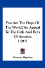 You Are The Hope Of The World An Appeal To The Girls And Boys Of America