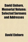 David Einhorn Memorial Volume Selected Sermons and Addresses