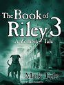 The Book of Riley 3 A Zombie Tale