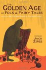 The Golden Age of Folk and Fairy Tales From the Brothers Grimm to Andrew Lang