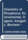 Chemistry of Phosphorus Environmental Organic Inorganic Biochemical and Spectroscopic Aspects