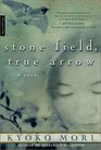 Stone Field True Arrow  A Novel