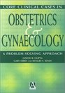 Core Clinical Cases in Obstetrics and Gynaecology A ProblemSolving Approach