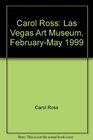 Carol Ross Las Vegas Art Museum FebruaryMay 1999