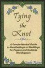 Tying The Knot: A Gender-Neutral Guide to Handfastings or Weddings for Pagans and Goddess Worshippers