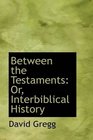 Between the Testaments Or Interbiblical History