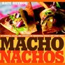 Macho Nachos  50 Toppings Salsas and Spreads for Irresistible Snacks and Light Meals