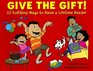 Give the Gift 10 Fulfilling Ways to Raise a Lifetime Reader