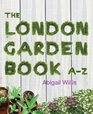 The London Garden Book AZ