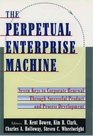 The Perpetual Enterprise Machine Seven Keys to Corporate Renewal Through Successful Product and Process Development