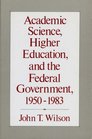Academic Science Higher Education and the Federal Government 19501983
