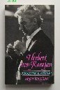 Herbert Von Karajan a Biographical Portr