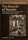 The Bounds of Reason Game Theory and the Unification of the Behavioral Sciences