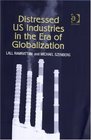Distressed US Industries in the Era of Globalization