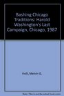 Bashing Chicago Traditions Harold Washington's Last Campaign Chicago 1987