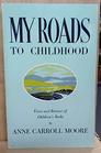 My Roads to Childhood Views and Reviews of Children's Books