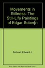 Movements in Stillness The StillLife Paintings of Edgar Sobern