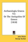 Archaeologia Graeca V2 Or The Antiquities Of Greece