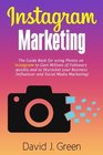 Instagram Marketing The Guide Book for Using Photos on Instagram to Gain Millions of Followers Quickly and to Skyrocket your Business