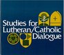 Studies for Lutheran/Catholic Dialogue