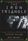 The Iron Triangle  Inside the Secret World of the Carlyle Group
