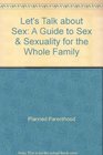 Let's Talk about Sex A Guide to Sex  Sexuality for the Whole Family