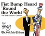 Fist Bump Heard 'Round the World The 2008 Election in Cartoons