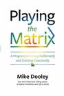 Playing the Matrix A Program for Living Deliberately and Creating Consciously