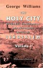 The Holy City Historical Topographical and Antiquarian Notices of Jerusalem Volume 1