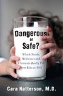 Dangerous or Safe?: Which Foods, Medicines, and Chemicals Really Put Your Kids at Risk
