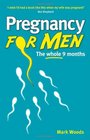Pregnancy for Men The Whole Nine Months  for Fathers