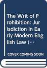 The Writ of Prohibition Jurisdiction in Early Modern English Law
