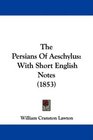 The Persians Of Aeschylus With Short English Notes