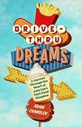 DriveThru Dreams A Journey Through the Heart of America's FastFood Kingdom