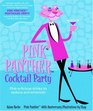 The Pink Panther Cocktail Party Pinkalicious Drinks to Seduce and Entertain