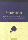 Not Just the Job Report of a Working Group on Disabled People Using Personal Assistance and Work Incentives