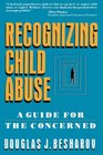 Recognizing Child Abuse A Guide For The Concerned