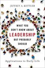 What You Don't Know about Leadership But Probably Should Applications to Daily Life