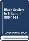 Black Settlers in Britain 15551958