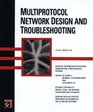 Multiprotocol Network Design and Troubleshooting