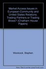 Market Access Issues in European Community and United States Relations Trading Partners or Trading Blows