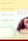 Simple Acts of Moving Forward  A Little Book About Getting Unstuck