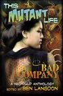 This Mutant Life Bad Company A NeoPulp Anthology