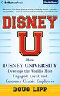 Disney U How Disney University Develops the World's Most Engaged Loyal and CustomerCentric Employees