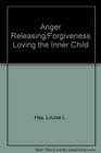 Forgiveness/Loving the Inner Child: Anger Releasing