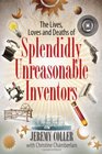 The Lives Loves and Deaths of Splendidly Unreasonable Inventors