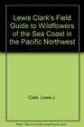 Lewis Clark's Field Guide to Wildflowers of the Sea Coast in the Pacific Northwest