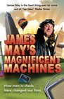 James May's Magnificent Machines How Men in Sheds Have Changed Our Lives