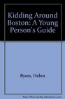 Kidding Around Boston A Young Person's Guide