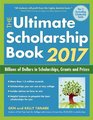 The Ultimate Scholarship Book 2017 Billions of Dollars in Scholarships Grants and Prizes